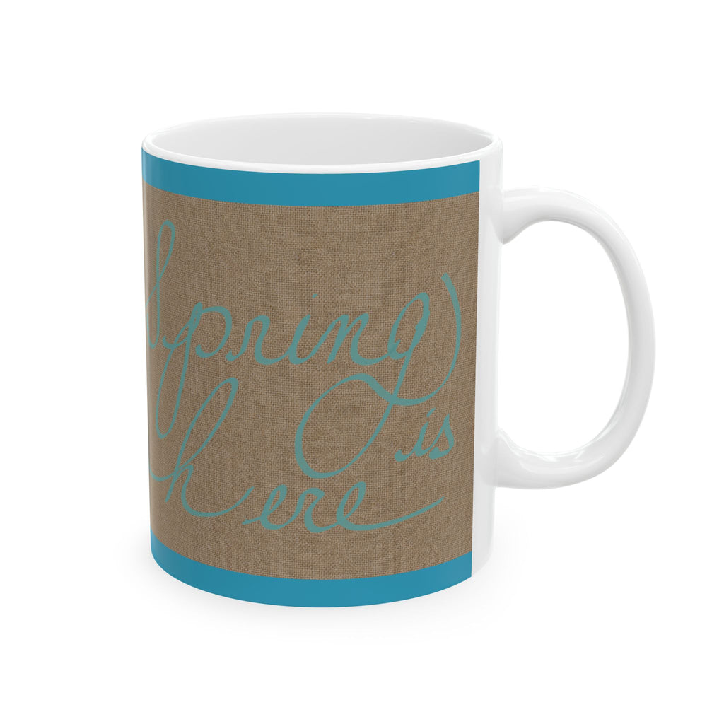 Inspirational Script Ceramic Mug – "Spring is Here" Teal Accent (11oz/15oz)