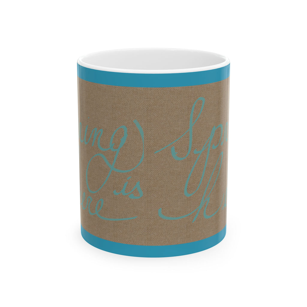 Inspirational Script Ceramic Mug – "Spring is Here" Teal Accent (11oz/15oz)