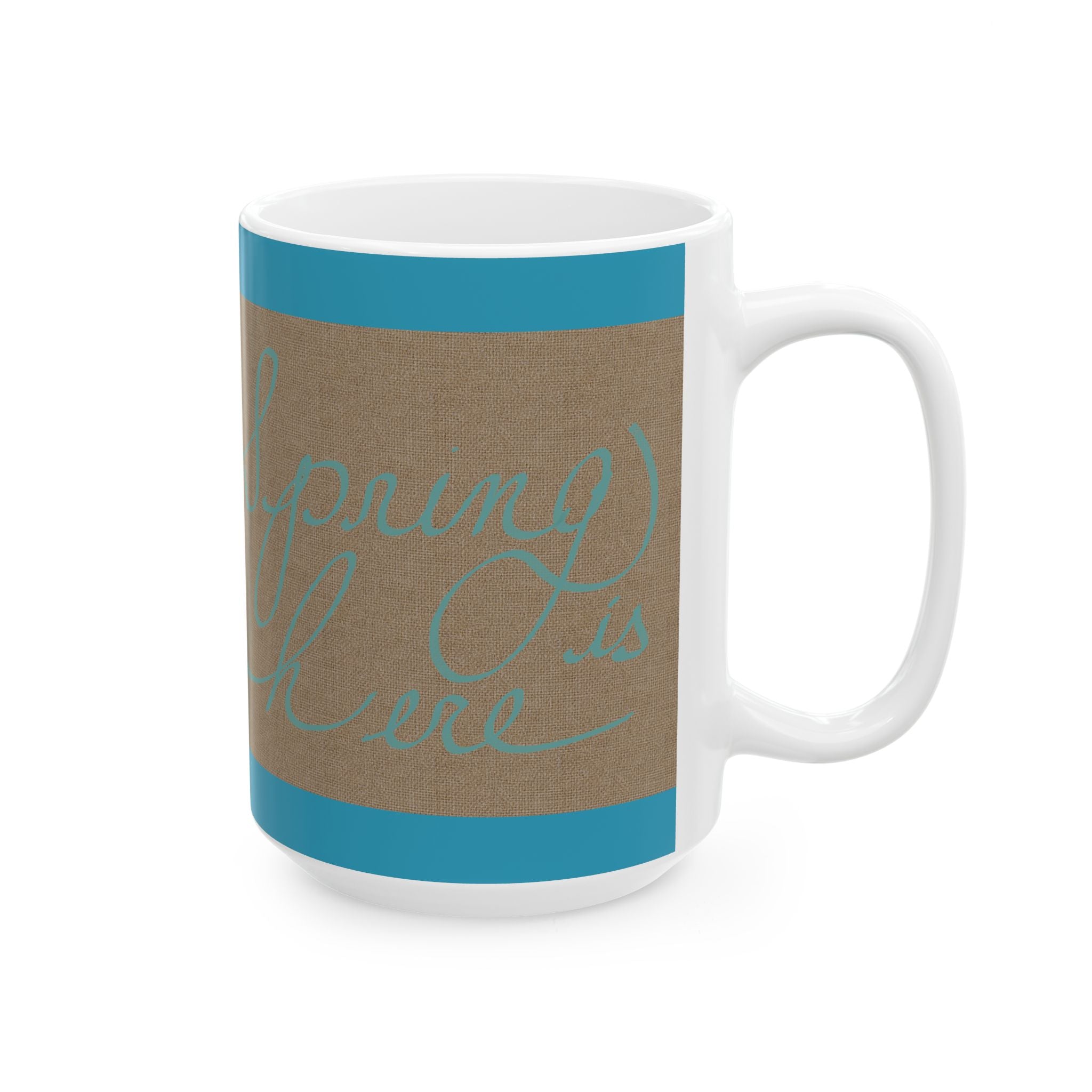 Inspirational Script Ceramic Mug – "Spring is Here" Teal Accent (11oz/15oz)