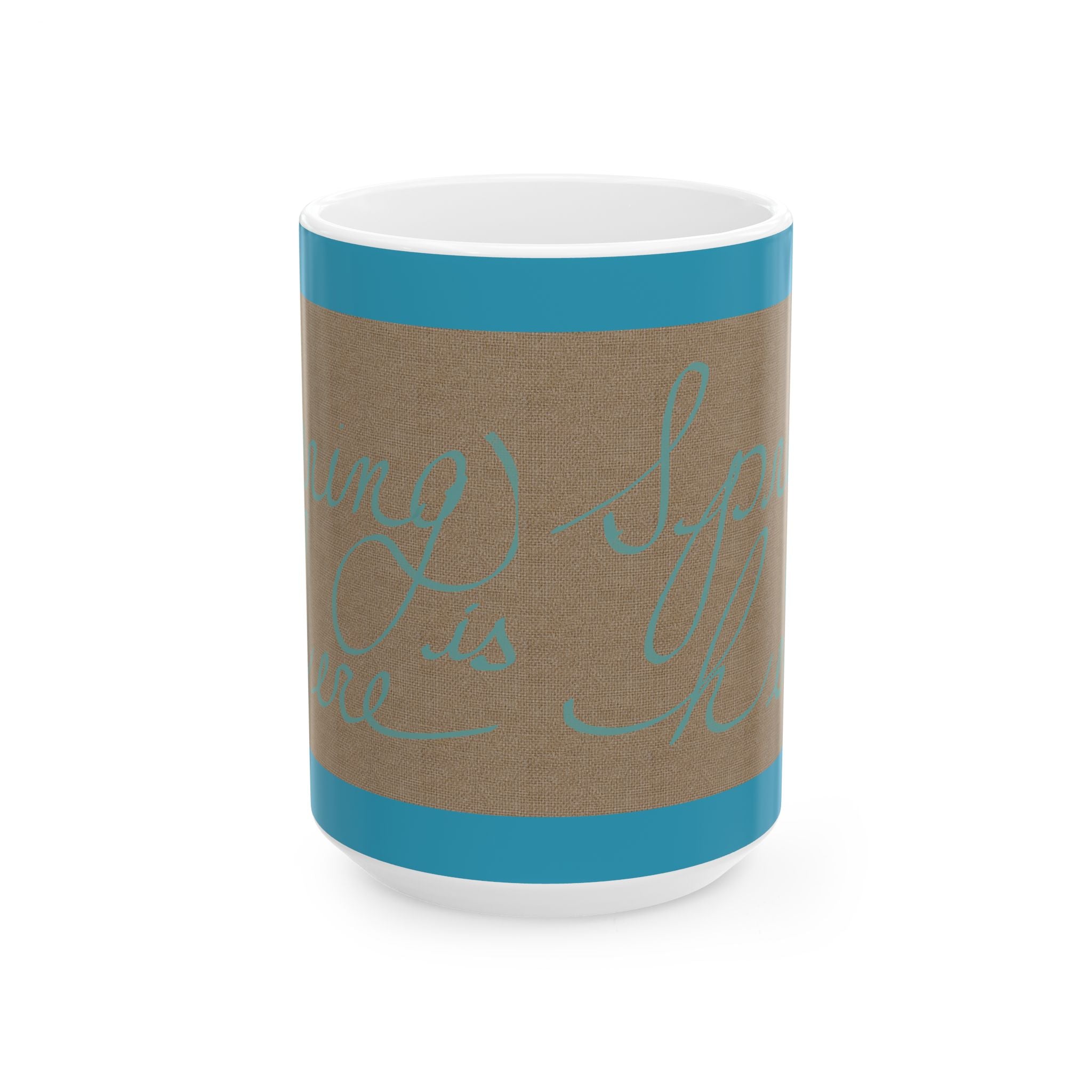 Inspirational Script Ceramic Mug – "Spring is Here" Teal Accent (11oz/15oz)