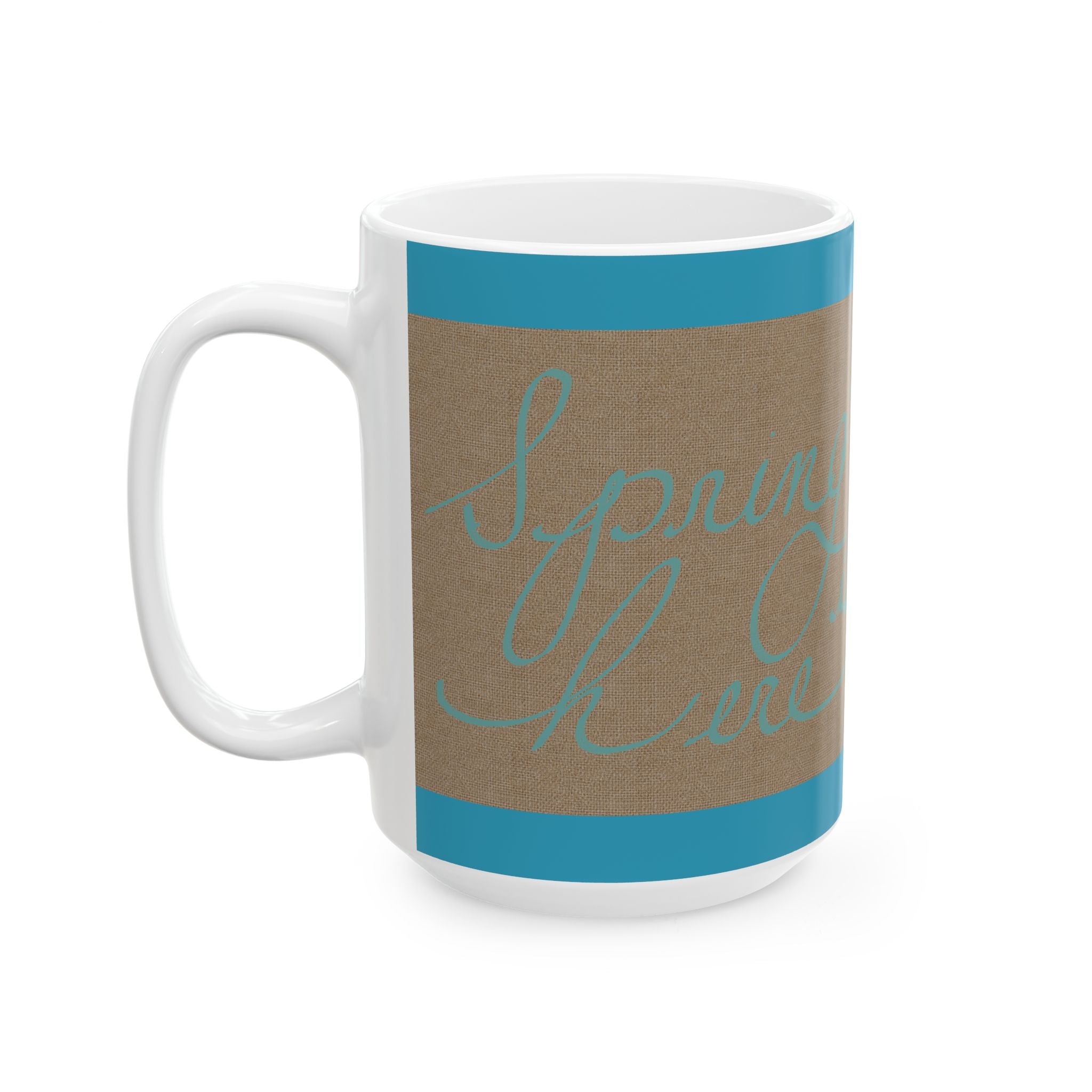 Inspirational Script Ceramic Mug – "Spring is Here" Teal Accent (11oz/15oz)